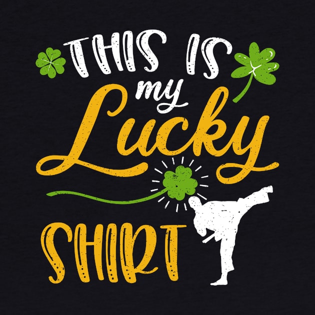 Karate This is My Lucky Shirt St Patrick's Day by maximel19722